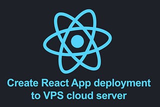 React App Deployment to VPS Cloud Server