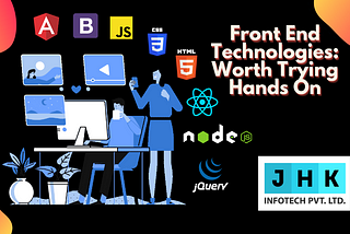 front end technologies: worth trying hands on