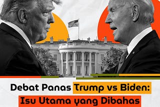 Popy Update : Debat Panas Trump vs Biden: Isu Utama yang Dibahas