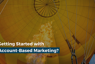 Getting Started with Account-Based Marketing