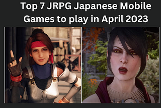 Top 7 JRPG Japanese Mobile Games to play in April 2023