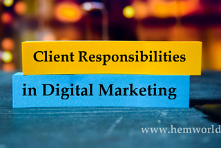 Client Responsibilities in Digital Marketing