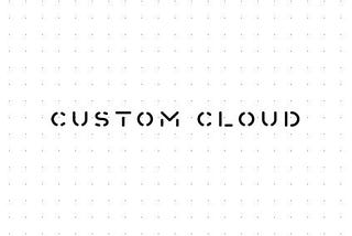 Custom Cloud