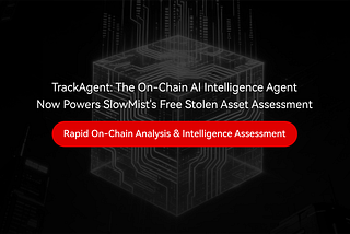 TrackAgent: The On-Chain AI Intelligence Agent Now Powers SlowMist’s Free Stolen Asset Assessment