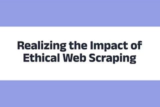 Bright Data Success Stories: Realizing the Impact of Ethical Web Scraping