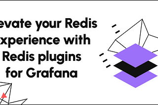 Elevate your Redis experience with Redis plugins for Grafana