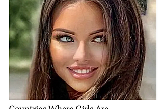 Countries Where The Women Are Extraordinarily Beautiful