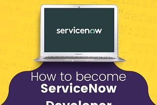 How to Become a ServiceNow Developer: The Ultimate Guide
