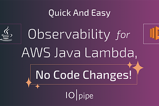 Quick And Easy Observability for AWS Java Lambda, No Code Changes!