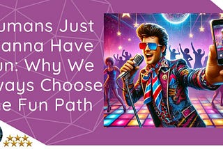 Humans Just Wanna Have Fun: Why We Always Choose the Fun Path