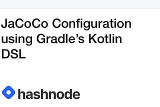 JaCoCo Configuration using Gradle’s Kotlin DSL