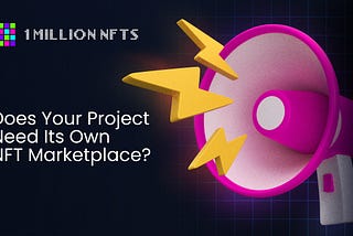 Does Your Project Need Its Own NFT Marketplace?