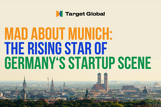 Mad about Munich: The rising star of Germany’s startup scene