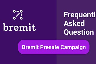 Frequently Asked Question about Bremit Presale