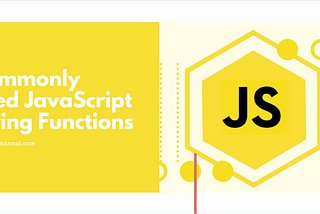 Commonly Used JavaScript String Functions and How To Use Them
