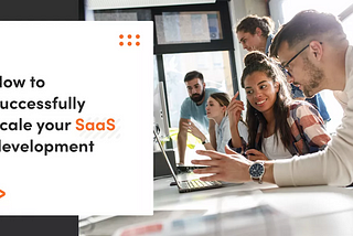 How To Scale Your SaaS Software Development Team