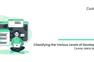 Classifying the Various Levels of Developers (Junior, Mid & Senior)