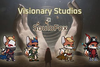 Soulofox x Visionary Studio — the Great Alliance