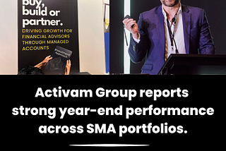 Activam Group reports strong year-end performance across SMA portfolios.