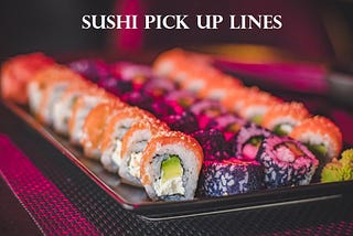 Top 10 Sushi Pick Up Lines!