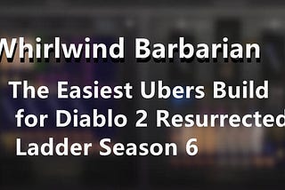 Whirlwind Barbarian: The Easiest Ubers Build for Diablo 2 Resurrected Ladder Season 6