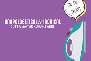 HOW TO BE UNAPOLOGETICALLY IRONICAL: A WAY OF LIFE OF THE NEW- AGE HUMANS