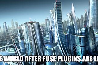 Plugins: The Future of Fuse