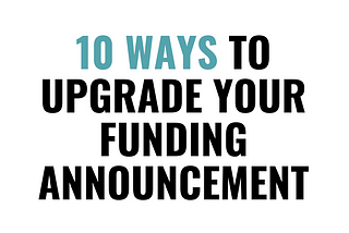 10 Ways to Upgrade Your Funding Announcement Strategy