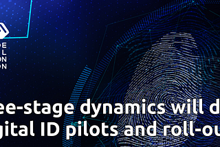 Three-stage dynamics will drive digital ID pilots and roll-outs