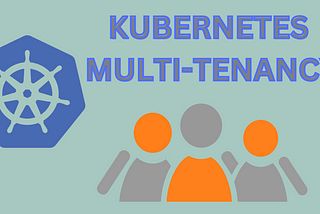 Kubernetes Multi-Tenancy: A Step-by-Step Implementation Guide