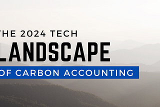 The 2024 tech landscape of carbon accounting