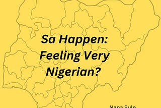 Sa Happen: Feeling Very Nigerian?