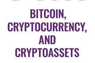 Bitcoin, Cryptocurrency, and Cryptoassets: Excerpts