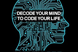 Decode your Mind to Code your Life