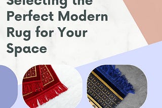 A Guide to Selecting the Perfect Modern Rug for Your Space