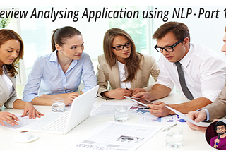 Review Analysing Application using NLP — Part 1