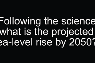 The projected global sea-level rise by 2050 is 10–20 inches, according to the latest scientific…