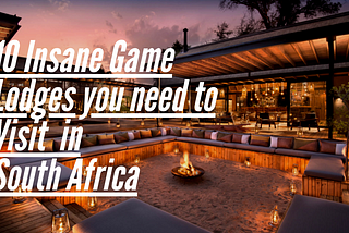 10 Insane Game Lodges you need to visit in South Africa