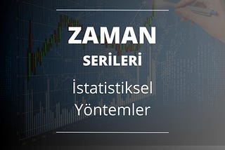 Zaman Serileri ve İstatistiksel Yöntemler