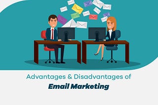 Advantages and Disadvantages of Email Marketing