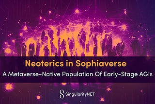 A metaverse population of AI and AGI humanoids, designed for the Sophiaverse Blockchain Project, to explore emergent neural symbolic processes