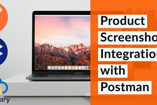 Automate the Boring Stuff with Postman: Syncing Product Screenshots