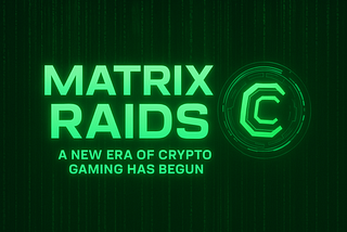 The Matrix Raids Are Live — A New Era of Crypto Gaming Has Begun