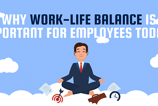 Why Work-Life Balance is Important for Employees Today?