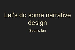 Narrative Design 101 — Practical Narrative Design