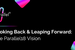 Looking Back & Leaping Forward: The parallel18 Vision