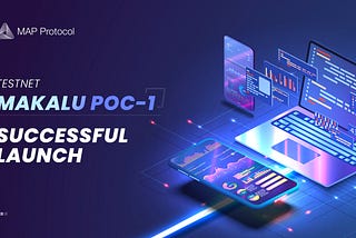 Makalu Poc-1, the Testnet of MAP Cross-chain Protocol, is Officially Launched