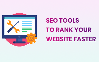 SEO TOOLS TO RANK YOUR WEBSITE FASTER