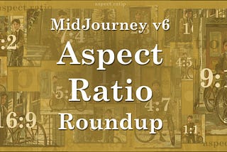 MidJourney v6 Aspect Ratio Roundup