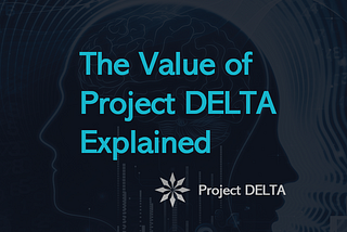 The Value of Project DELTA explained.